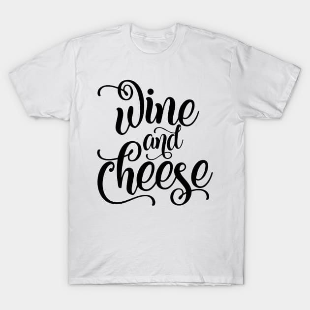 Wine and cheese - inspirational lettering T-Shirt by bob2ben